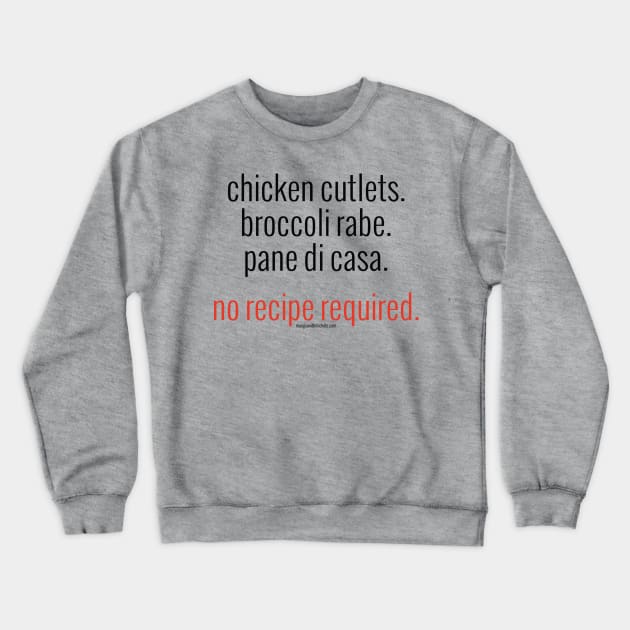 Chicken Cutlets. Broccoli Rabe. Pane di Casa. No Recipe Required. (black letters) Crewneck Sweatshirt by Mangia With Michele